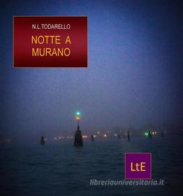 Ebook Notte a Murano di Nazzareno Luigi Todarello edito da latorre editore