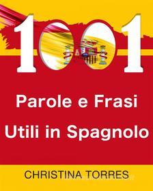 Ebook 1001 Parole E Frasi Utili In Spagnolo di Christina Torres edito da Babelcube Inc.