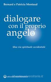 Ebook Dialogare con il proprio Angelo di Bernard Montaud, Patricia Montaud edito da Edizioni Mediterranee