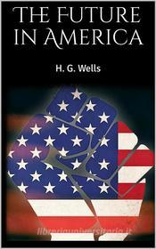 Ebook The Future in America di H. G. Wells edito da Skyline