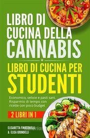 Ebook Libro di cucina della cannabis + Libro di cucina per studenti (2 Libri in 1) di Elisabetta Finocchielli, Elisa Grondelli edito da Youcanprint