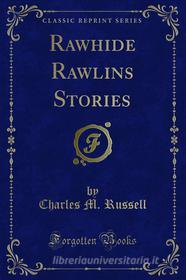 Ebook Rawhide Rawlins Stories di Charles M. Russell edito da Forgotten Books