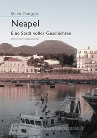 Ebook Neapel - Eine Stadt voller Geschichten di Stelio Cotugno edito da Books on Demand