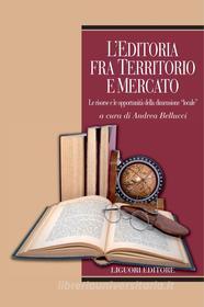 Ebook L’editoria fra territorio e mercato di Andrea Bellucci edito da Liguori Editore
