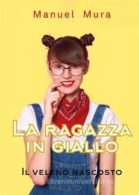 Ebook La ragazza in giallo - Il veleno nascosto di Manuel Mura edito da Youcanprint