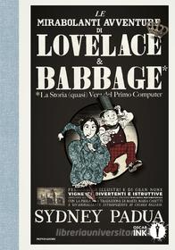 Ebook Le mirabolanti avventure di Lovelace e Babbage di Padua Sydney edito da Mondadori