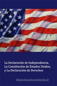Ebook La Declaración de Independencia La Constitución de Estados Unidos, y La Declaración de Derechos (Translated) di Thomas Jefferson edito da Paloma Nieves