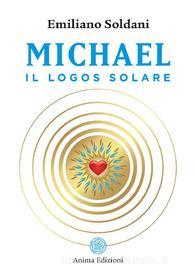 Ebook Michael Il logos solare di Emiliano Soldani edito da Anima Edizioni