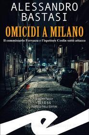 Ebook Omicidi a Milano di ALESSANDRO BASTASI edito da Fratelli Frilli Editori
