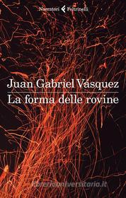 Ebook La forma delle rovine di Juan Gabriel Vásquez edito da Feltrinelli Editore