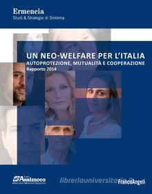 Ebook Un neo-welfare per l'Italia. Autoprotezione, mutualità e cooperazione. Rapporto 2014 di Ermeneia edito da Franco Angeli Edizioni