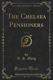 Ebook The Chelsea Pensioners di G. R. Gleig edito da Forgotten Books