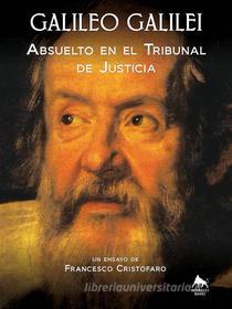 Ebook Galileo Galilei - Absuelto En El Tribunal De Justicia di don Francesco Cristofaro edito da Babelcube Inc.
