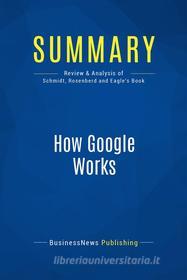 Ebook Summary: How Google Works di BusinessNews Publishing edito da Business Book Summaries