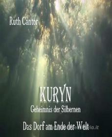 Ebook KURYN - Geheimnis der Silbernen di Ruth Cantor edito da BookRix