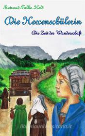 Ebook Die Hexenschülerin - Die Zeit der Wanderschaft di Rotraud Falke-Held edito da Books on Demand