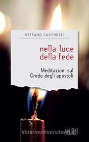 Ebook Nella luce della fede di Stefano Cucchetti edito da EDB - Edizioni Dehoniane Bologna