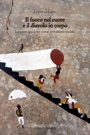 Ebook Il fuoco nel cuore e il diavolo in corpo. La partecipazione come attivazione sociale di Giovanni Laino edito da Franco Angeli Edizioni