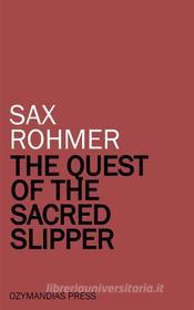 Ebook The Quest of the Sacred Slipper di Sax Rohmer edito da Ozymandias Press