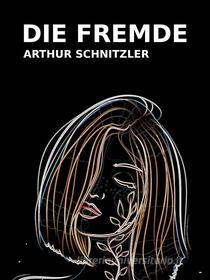 Ebook Die Fremde di Arthur Schnitzler edito da Books on Demand