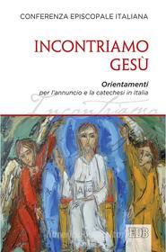 Ebook Incontriamo Gesù di CEI Conferenza Episcopale Italiana edito da EDB - Edizioni Dehoniane Bologna