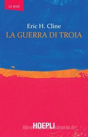 Ebook La guerra di Troia di Eric H. Cline edito da Hoepli