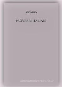 Ebook Proverbi italiani di Anonimo, anonimo edito da Anonimo