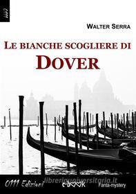 Ebook Le bianche scogliere di Dover di Walter Serra edito da 0111 Edizioni