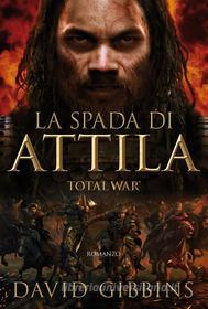 Ebook Total War - La spada di Attila di David Gibbins edito da Magazzini Salani