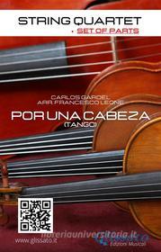 Ebook String Quartet: Por una cabeza (set of parts) di Carlos Gardel edito da Glissato Edizioni Musicali