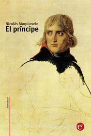 Ebook El príncipe di Nicolás Maquiavelo edito da Nicolás Maquiavelo