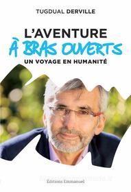Ebook L&apos;Aventure à Bras Ouverts di Tugdual Derville edito da Éditions de l&apos;Emmanuel