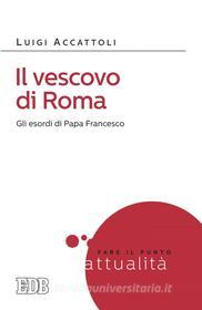 Ebook Il Vescovo di Roma di Luigi Accattoli edito da EDB - Edizioni Dehoniane Bologna