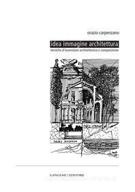 Ebook Idea immagine architettura di Orazio Carpenzano edito da Gangemi Editore