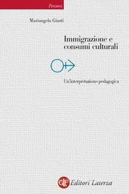 Ebook Immigrazione e consumi culturali di Mariangela Giusti edito da Editori Laterza