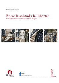 Ebook Entre la solitud i la llibertat di Mireia Comas-Via edito da Viella Libreria Editrice