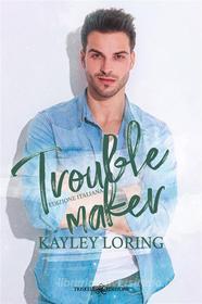 Ebook Troublemaker di Kayley Loring edito da Triskell Edizioni