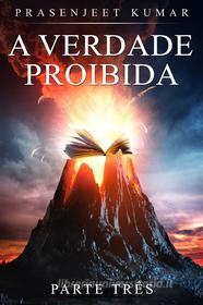 Ebook A Verdade Proibida di Prasenjeet Kumar edito da Prasen Publishers LLP