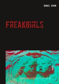 Ebook Freakgirls di Daniel Grow edito da Books on Demand