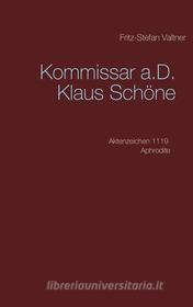 Ebook Kommissar a.D. Klaus Schöne di Fritz, Stefan Valtner edito da Books on Demand