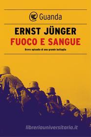 Ebook Fuoco e sangue di Ernst Jünger edito da Guanda