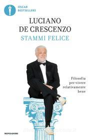 Ebook Stammi felice di De Crescenzo Luciano edito da Mondadori