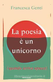 Ebook La poesia è un unicorno di Genti Francesca edito da Mondadori