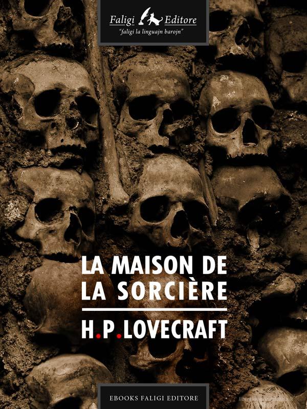 Ebook La maison de la sorcière di Phillips Lovecraft Howard edito da Faligi Editore