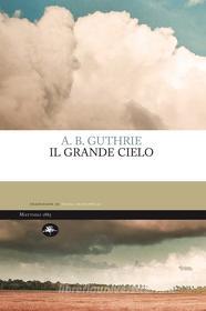 Ebook Il grande cielo di Guthrie Alfred Bertram edito da Mattioli 1885