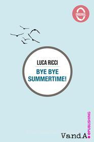 Ebook Bye Bye Summertime! di Luca Ricci edito da VandA edizioni