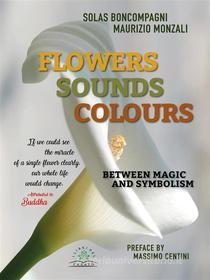 Ebook Flowers, sounds, colours di Solas Boncompagni, Maurizio Monzali edito da I Libri del casato
