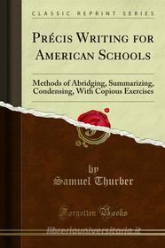 Ebook Précis Writing for American Schools di Samuel Thurber edito da Forgotten Books