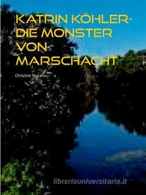 Ebook Katrin Köhler - Die Monster von Marschacht di Christine Stutz edito da Books on Demand