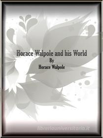 Ebook Horace Walpole and his World di Horace Walpole edito da Horace Walpole